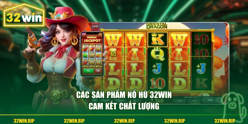 Các sản phẩm nổ hũ 32win cam kết chất lượng
