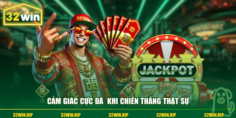 Cảm giác cực đã khi chiến thắng thật sự