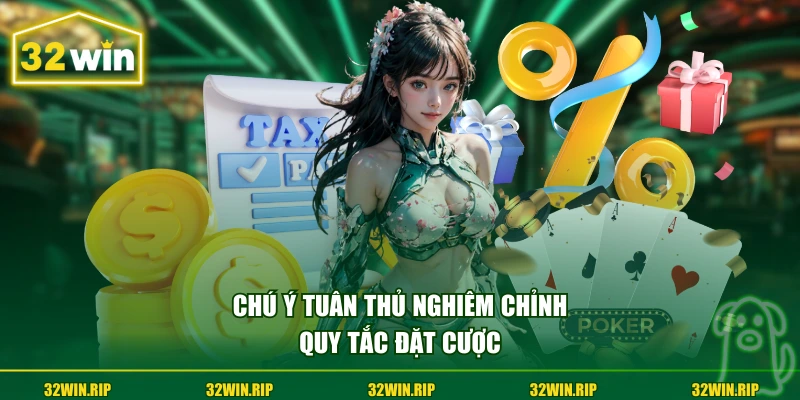 Chú ý tuân thủ nghiêm chỉnh quy tắc đặt cược