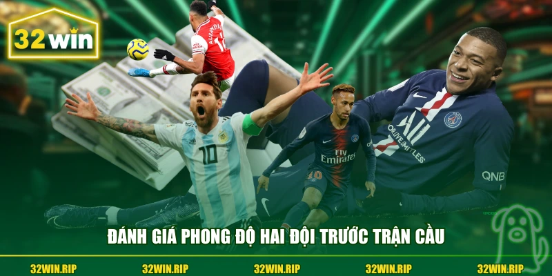 Đánh giá phong độ hai đội trước trận cầu