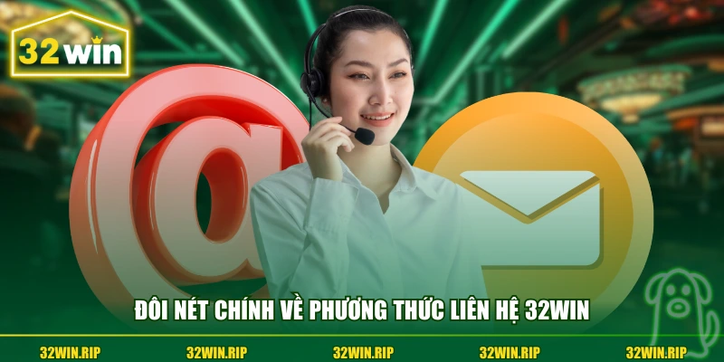 Đôi nét chính về phương thức liên hệ 32win