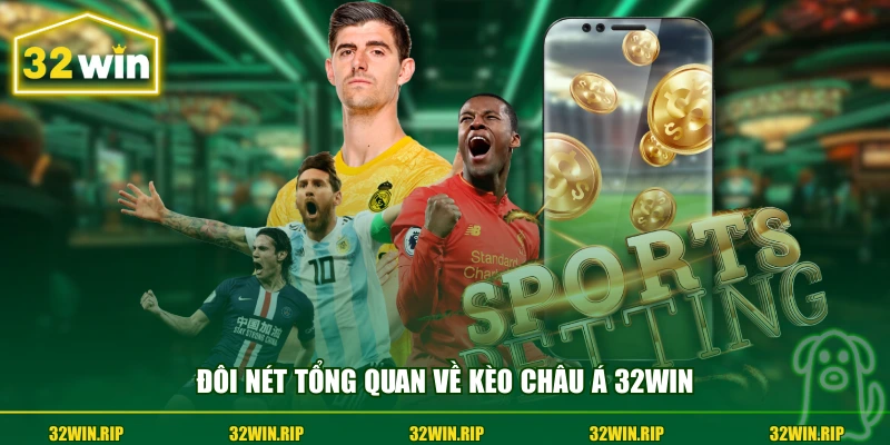 Đôi nét tổng quan về kèo châu Á 32win