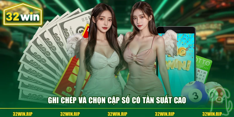 Ghi chép và chọn cặp số có tần suất cao