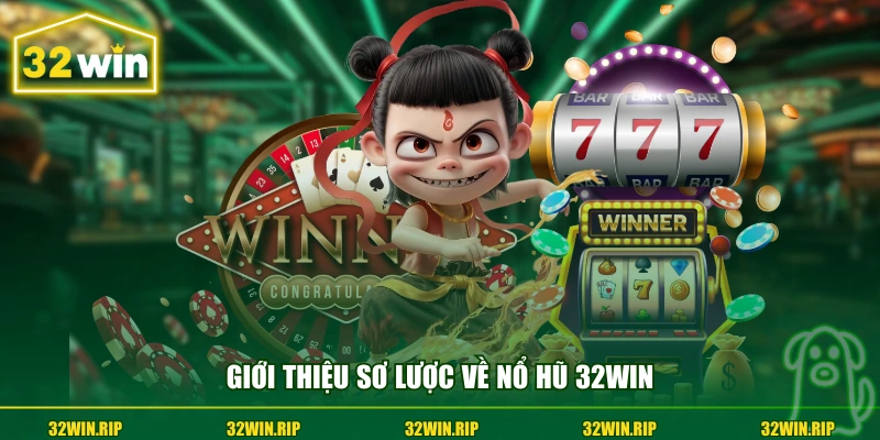 Giới thiệu sơ lược về nổ hũ 32win