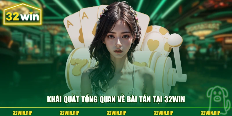 Khái quát tổng quan về bài Tấn tại 32win