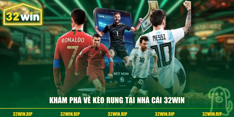 Khám phá về kèo rung tại nhà cái 32win
