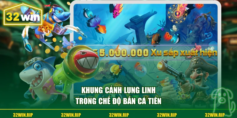  Khung cảnh lung linh trong chế độ bắn cá Tiên