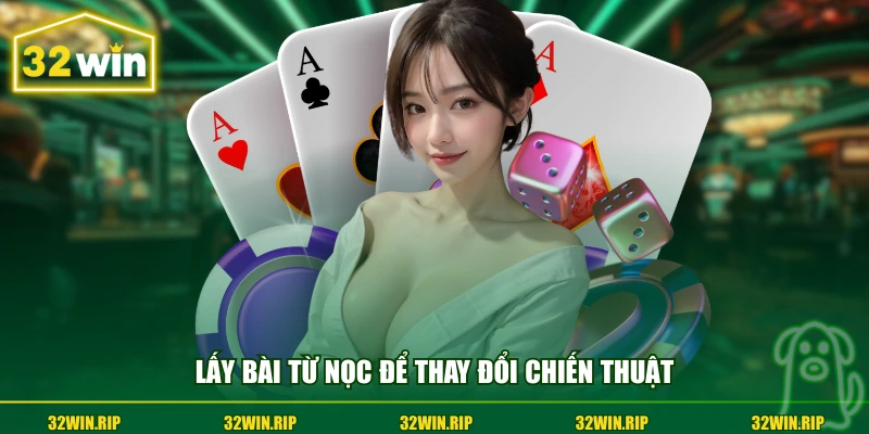Lấy bài từ nọc để thay đổi chiến thuật