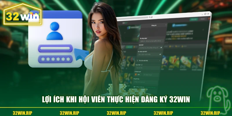 Lợi ích khi hội viên thực hiện đăng ký 32win