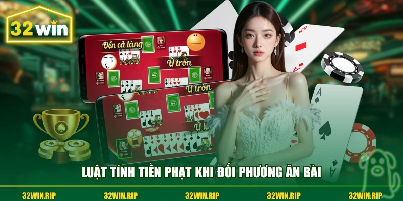 Luật tính tiền phạt khi đối phương ăn bài