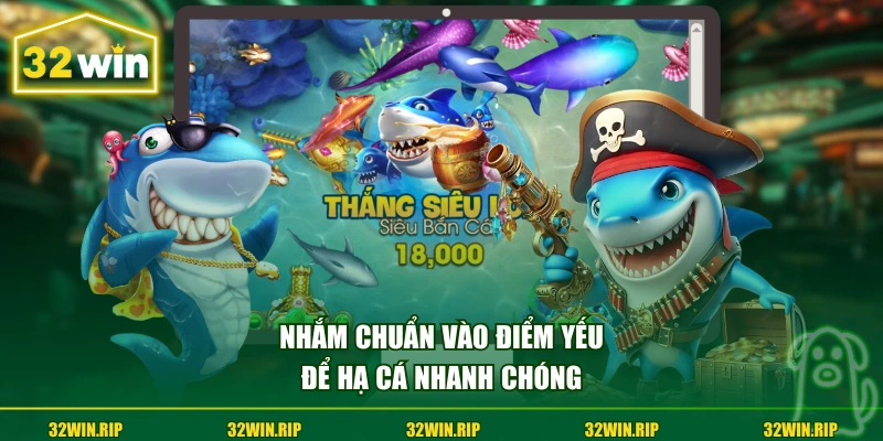 Nhắm chuẩn vào điểm yếu để hạ cá nhanh chóng