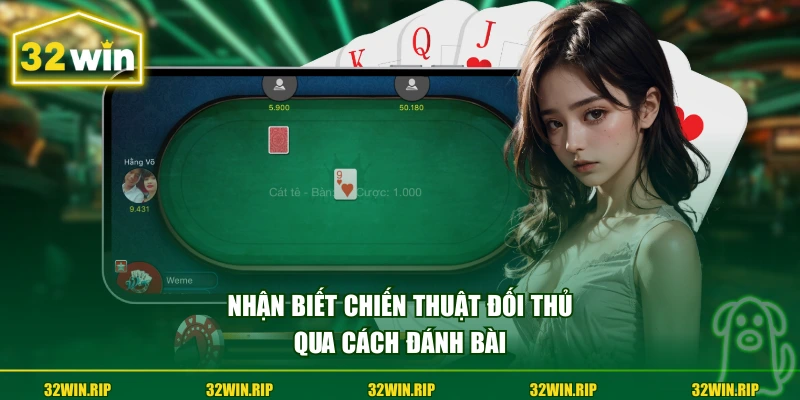 Nhận biết chiến thuật đối thủ qua cách đánh bài