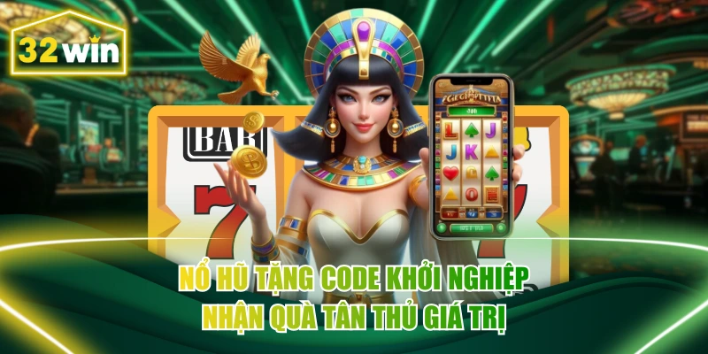 Nổ Hũ Tặng Code Khởi Nghiệp