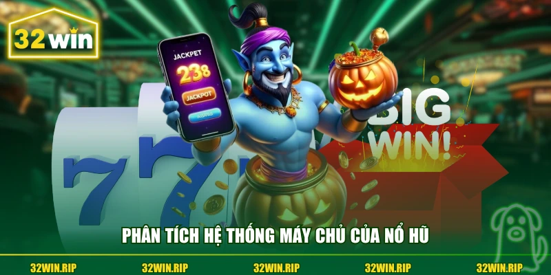 Phân tích hệ thống máy chủ của nổ hũ