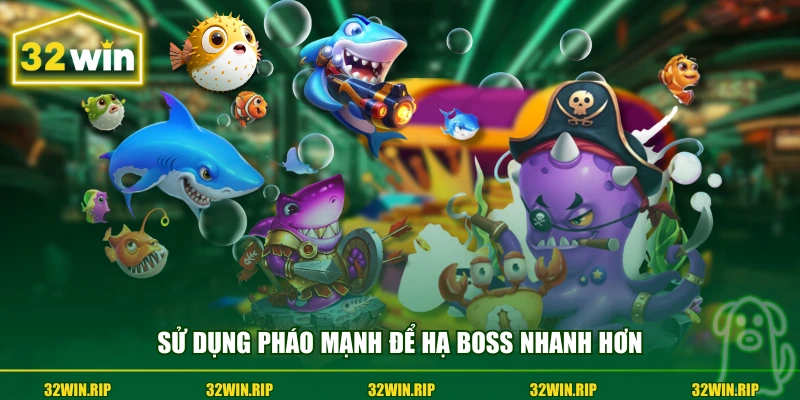 Sử dụng pháo mạnh để hạ boss nhanh hơn