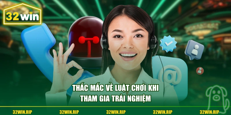 Thắc mắc về luật chơi khi tham gia trải nghiệm