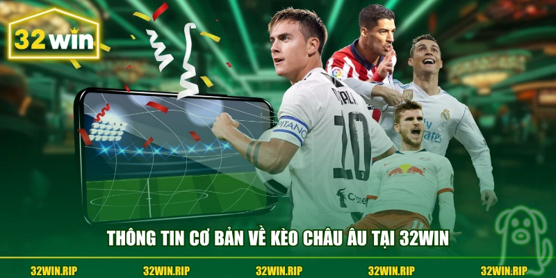 Thông tin cơ bản về kèo châu Âu tại 32win