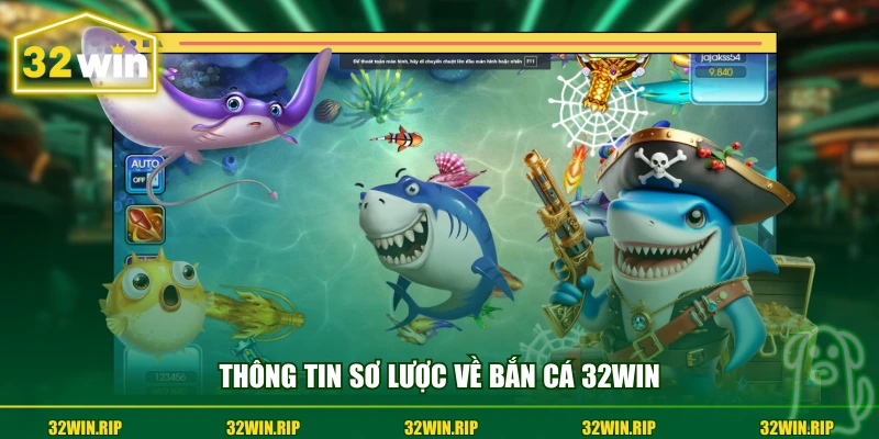 Thông tin sơ lược về bắn cá 32win