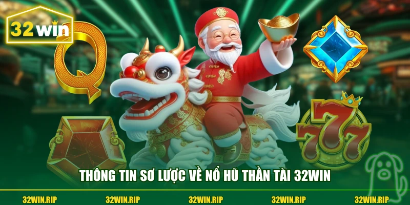 Thông tin sơ lược về nổ hũ thần tài 32win