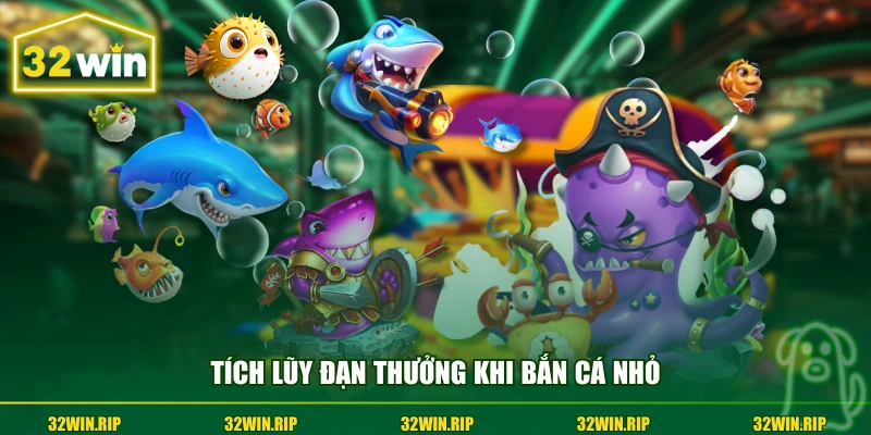 Tích lũy đạn thưởng khi bắn cá nhỏ