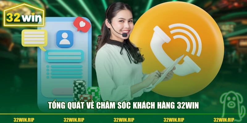 Tổng quát về chăm sóc khách hàng 32win